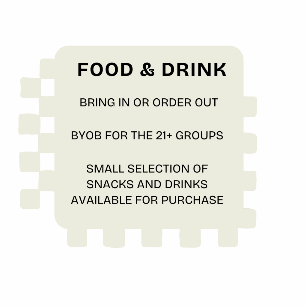 A note with torn edges reads: Food & Drink. Enjoy Experiences at Brush & Co.—bring in or order out. BYOB for the 21+ groups. Small selection of snacks and drinks available for purchase.
