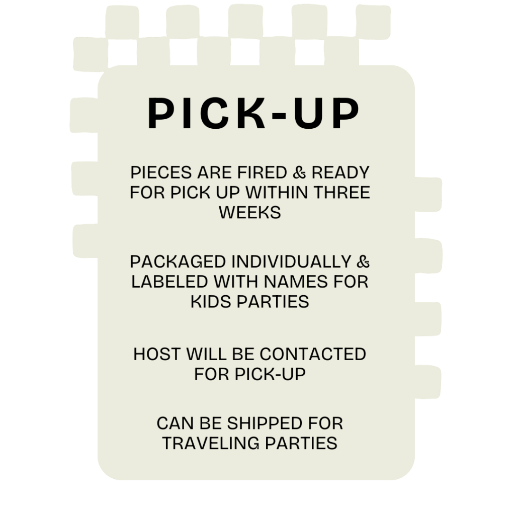 A sign with a checkered border titled "PICK-UP" shares that pieces from Experiences at Brush & Co. are fired and ready within three weeks, labeled for kids' parties, hosts are contacted, and shipping is offered for traveling parties.